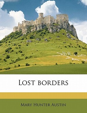 Lost Borders by Mary Hunter Austin