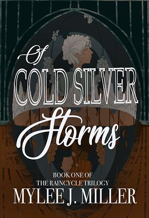 Of Cold, Silver Storms by Mylee J. Miller