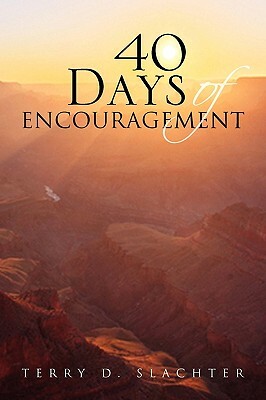 40 Days of Encouragement by Terry D. Slachter