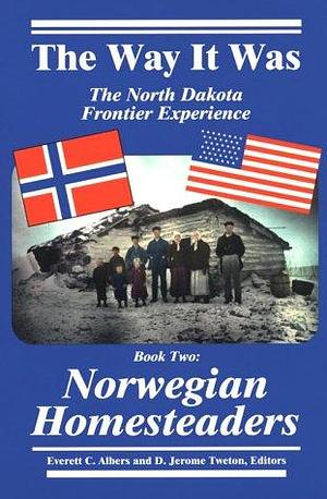 Norwegian Homesteaders by Everett C. Albers, D. Jerome Tweton