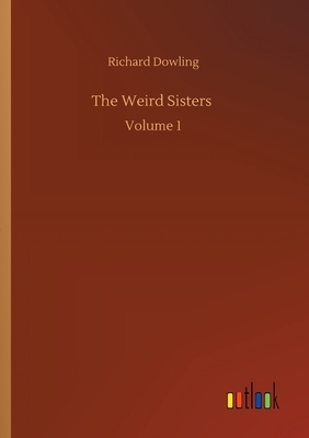 The Weird Sisters: Volume 1 by Richard Dowling