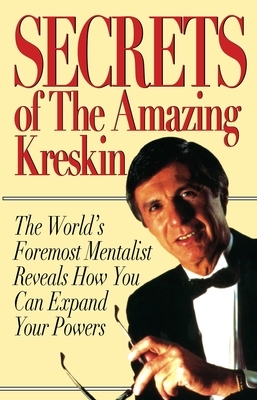 Secrets of the Amazing Kreskin: The World's Foremost Mentalist Reveals How You Can Expand Your Powers by Amazing Kreskin