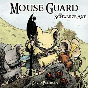 Mouse Guard: Die Schwarze Axt by David Petersen