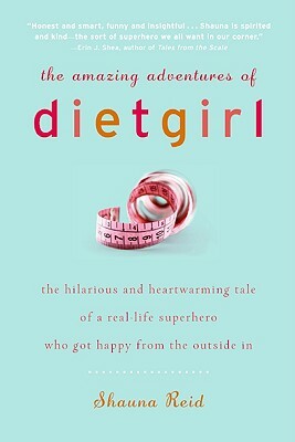 The Amazing Adventures of Dietgirl by Shauna Reid