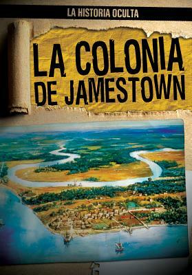La Colonia de Jamestown (Uncovering the Jamestown Colony) by Caitie McAneney