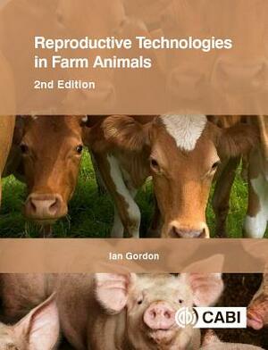 Reproductive Technologies in Farm Animals by Ian Gordon