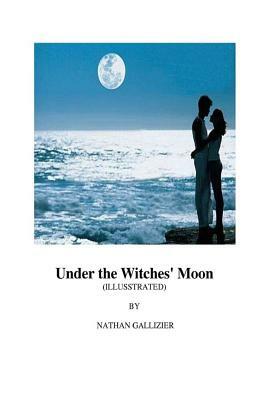 Under the Witches' Moon (Illustrated) by Adichsorn Yamwong, Nongnuch Yamwong, Nathan Gallizier