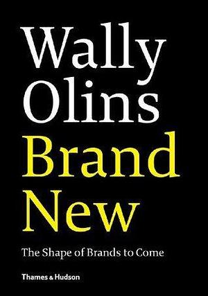 Brand New.: The Shape of Brands to Come by Wally Olins, Wally Olins