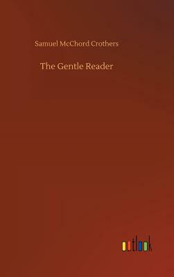 The Gentle Reader by Samuel McChord Crothers