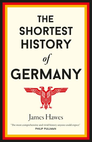 The Shortest History of Germany by James Hawes