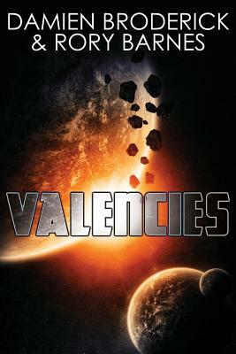 Valencies: A Science Fiction Novel by Rory Barnes, Damien Broderick