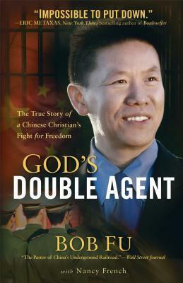 God's Double Agent: The True Story of a Chinese Christian's Fight for Freedom by Bob Fu