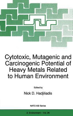 Cytotoxic, Mutagenic and Carcinogenic Potential of Heavy Metals Related to Human Environment by 