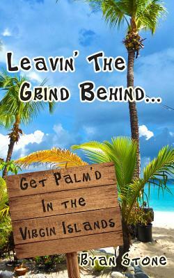 Leavin' The Grind Behind...: Get Palm'd in the Virgin Islands by Ryan Stone