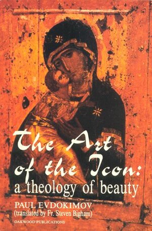 The Art of the Icon: A Theology of Beauty by Paul Evdokimov