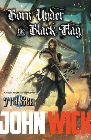 Born Under The Black Flag by John Wick