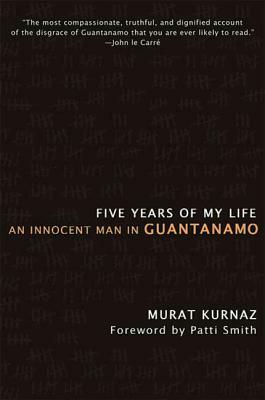 Five Years of My Life: An Innocent Man in Guantanamo by Murat Kurnaz