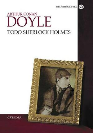 Todo Sherlock Holmes by Ramiro Sánchez Sanz, Arthur Conan Doyle, Julio Gómez de la Serna, Jesús Urceloy, María Engracia Pujals, Juan Manuel Ibeas