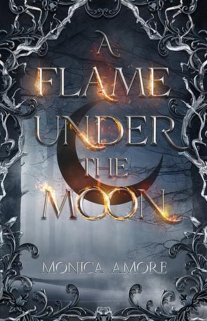 A Flame Under the Moon by Monica Amore