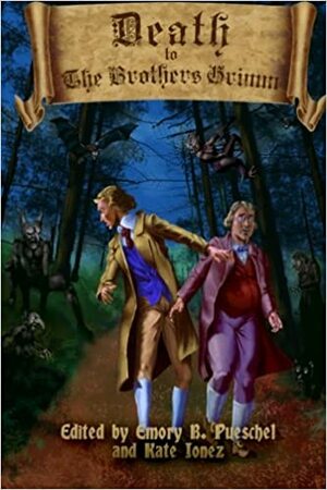 Death to the Brothers Grimm by Eckhard Gerdes, Jessica McHugh, Emory B. Pueschel, Lee Widener, Kate Jonez, John Edward Lawson, Jeremy C. Shipp, Garrett Cook, Jess Gulbranson, Kirk Jones, Crysa Leflar, M.L. Roos
