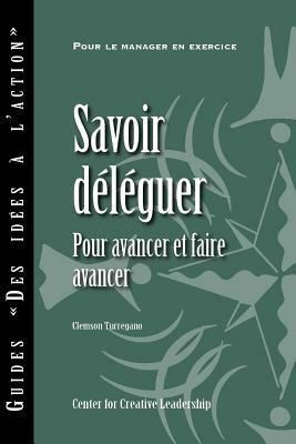 Delegating Effectively: A Leader's Guide to Getting Things Done (French) by Clemson Turregano