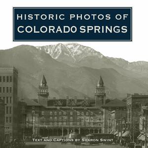 Historic Photos of Colorado Springs by Steve Cox, Sharon Swint