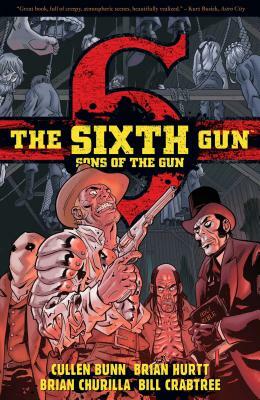 The Sixth Gun: Sons of the Gun by Cullen Bunn