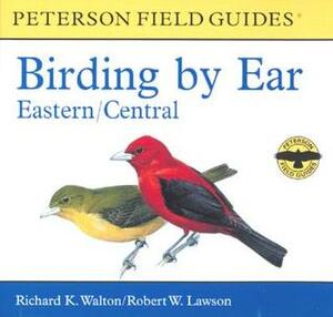 Birding by Ear: Eastern and Central North America by Richard K. Walton, Roger Tory Peterson, Robert W. Lawson