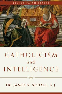 Catholicism and Intelligence by James V. Schall