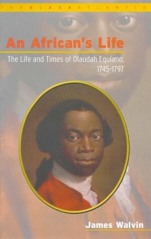 An African's Life: The Life And Times Of Olaudah Equiano, 1745 1797 by James Walvin