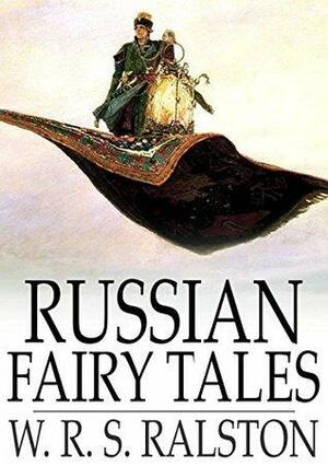 Russian Fairy Tales: A Choice Collection of Muscovite Folklore by William Ralston Shedden Ralston