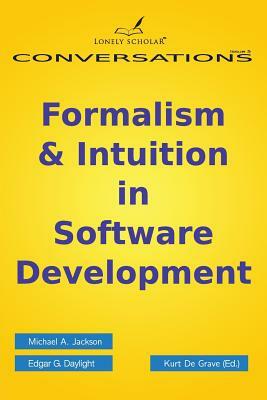 Formalism & Intuition in Software Development by Edgar G. Daylight, Michael A. Jackson