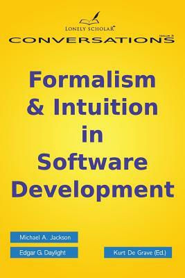 Formalism & Intuition in Software Development by Michael A. Jackson, Edgar G. Daylight