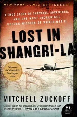 Lost in Shangri-la: A True Story of Survival, Adventure & the Most Incredible Rescue Mission of World War II by Mitchell Zuckoff, Mitchell Zuckoff