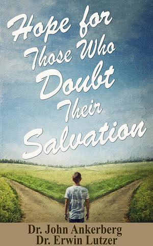 Hope For Those Who Doubt Their Salvation by John Ankerberg, Erwin W. Lutzer