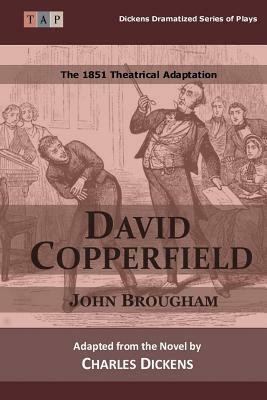 David Copperfield: The 1851 Theatrical Adaptation by Charles Dickens