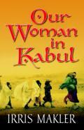 Our Woman In Kabul by Irris Makler