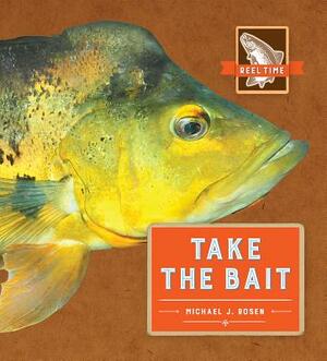 Reel Time: Take the Bait by Michael J. Rosen