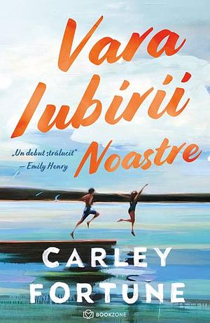 Vara iubirii noastre by Carley Fortune