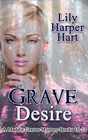 Grave Desire: A Maddie Graves Mystery Books 10-12 by Lily Harper Hart