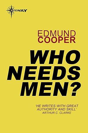 Who Needs Men? by Edmund Cooper