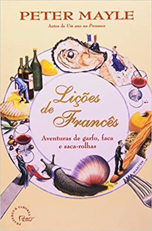 Lições de Francês: aventuras de garfo, faca e saca-rolhas by Peter Mayle, Waldéa Barcellos