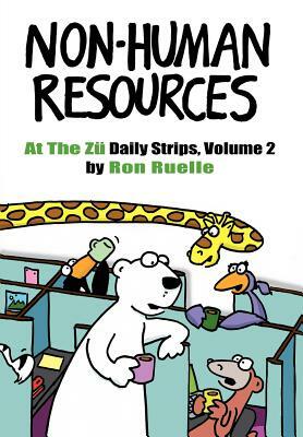 Non-Human Resources: At the Zu Daily Strips Volume 2: The "At The Zü" Chronicles Vol. 2 by Ron Ruelle