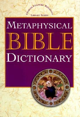 Metaphysical Bible Dictionary by Charles Fillmore