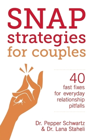 Snap Strategies for Couples: 40 Fast Fixes for Everyday Relationship Pitfalls by Lana Staheli, Pepper Schwartz