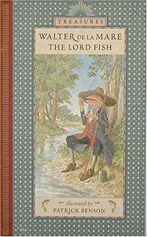 The Lord Fish (Candlewick Treasures) by Patrick Benson, Walter de la Mare