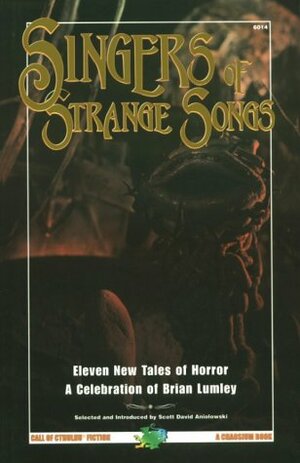 Singers of Strange Songs: A Celebration of Brian Lumley by John Tynes, Brian Lumley, Scott David Aniolowski, C.J. Henderson, Lois H. Gresh, Donald R. Burleson, Gregory Nicoll, James Robert Smith, Tina L. Jens, Don D'Ammassa, Benjamin Adams, Stephen Mark Rainey