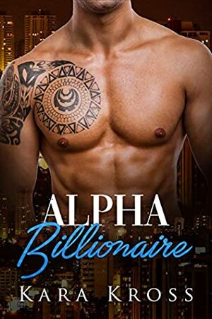 Alpha Billionaire: An Insta-Love BBW Erotic Romance (Billionaire Affairs Book 2) by Kara Kross