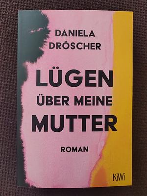 Lügen über meine Mutter: Roman by Daniela Dröscher
