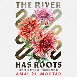 The River Has Roots by Amal El-Mohtar